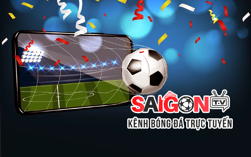 Saigon TV – Xem trực tiếp bóng đá Full HD, link xem bóng đá chất lượng cao